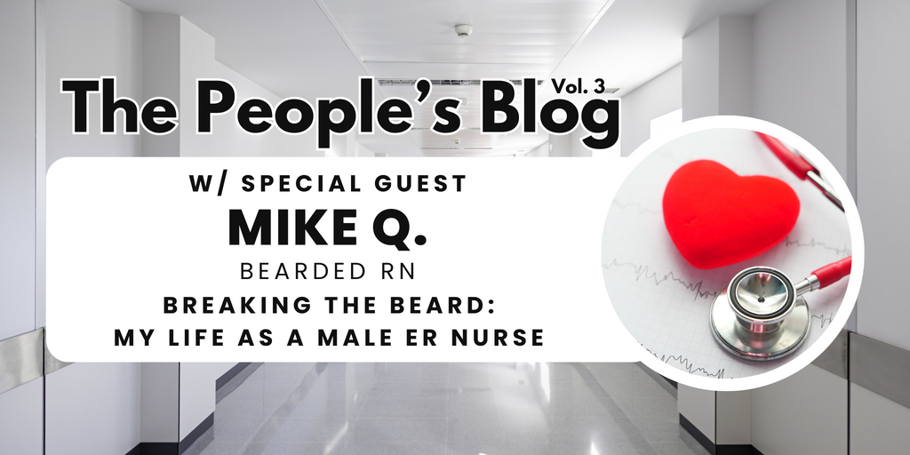 Breaking the Beard: My Life as a Male ER Nurse
